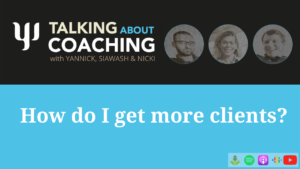 Talking about Coaching, episode 2, How to get more clients, Yannick Jacob