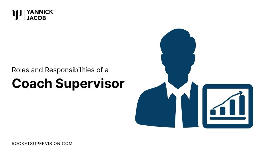 Roles and Responsibilities of a 
Coach Supervisor 